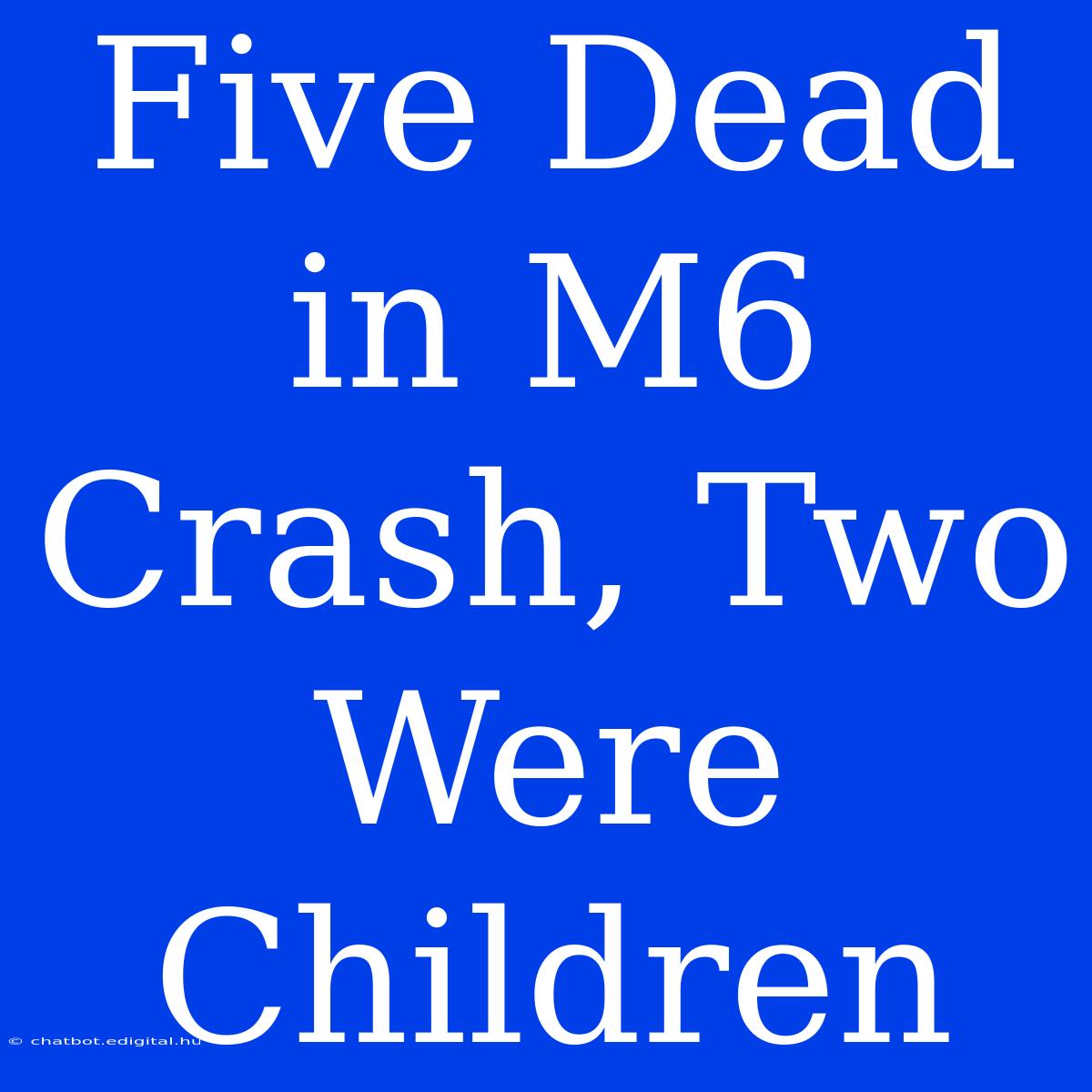 Five Dead In M6 Crash, Two Were Children