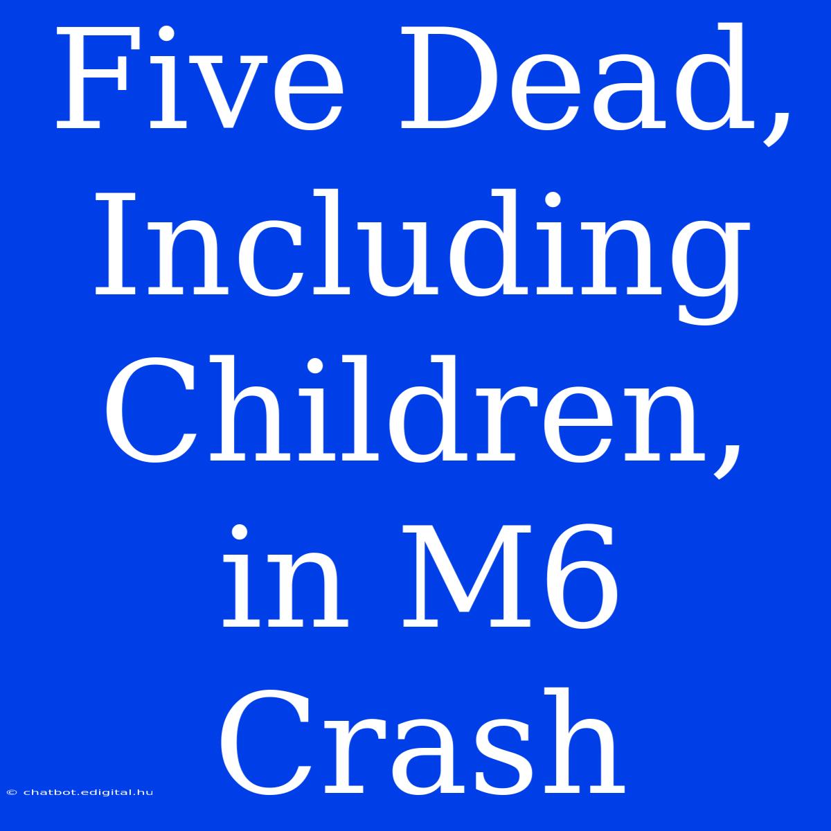 Five Dead, Including Children, In M6 Crash