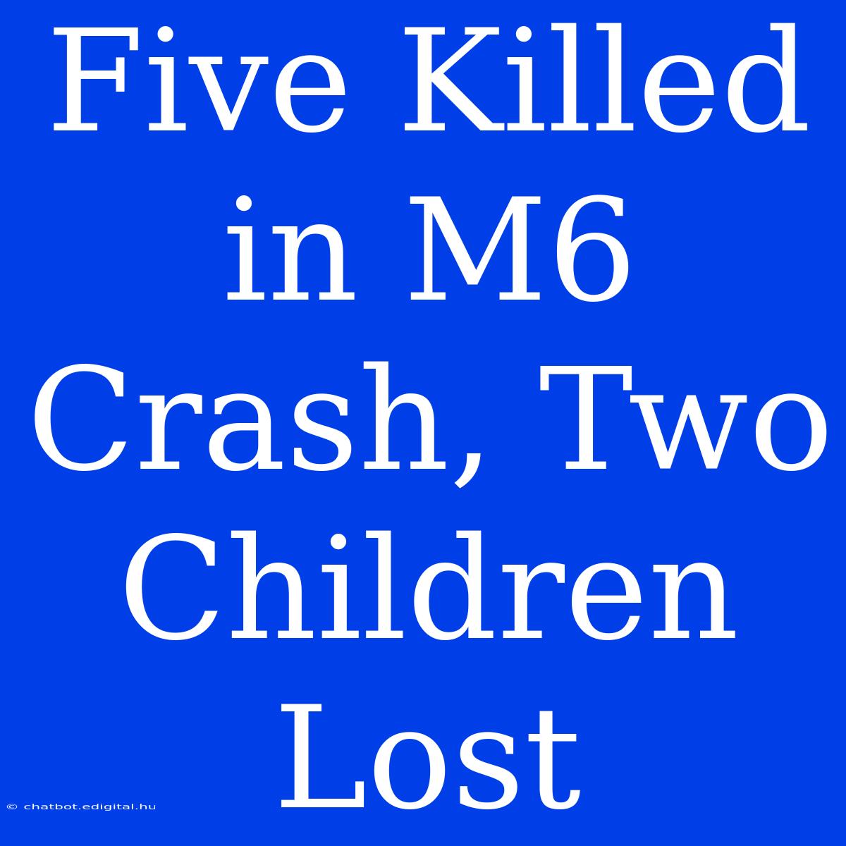 Five Killed In M6 Crash, Two Children Lost