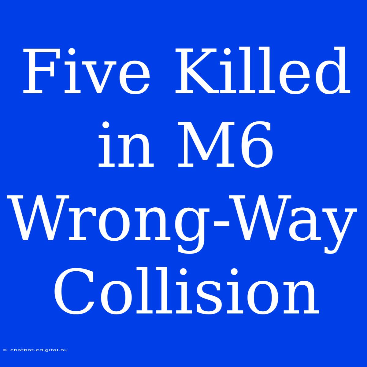 Five Killed In M6 Wrong-Way Collision