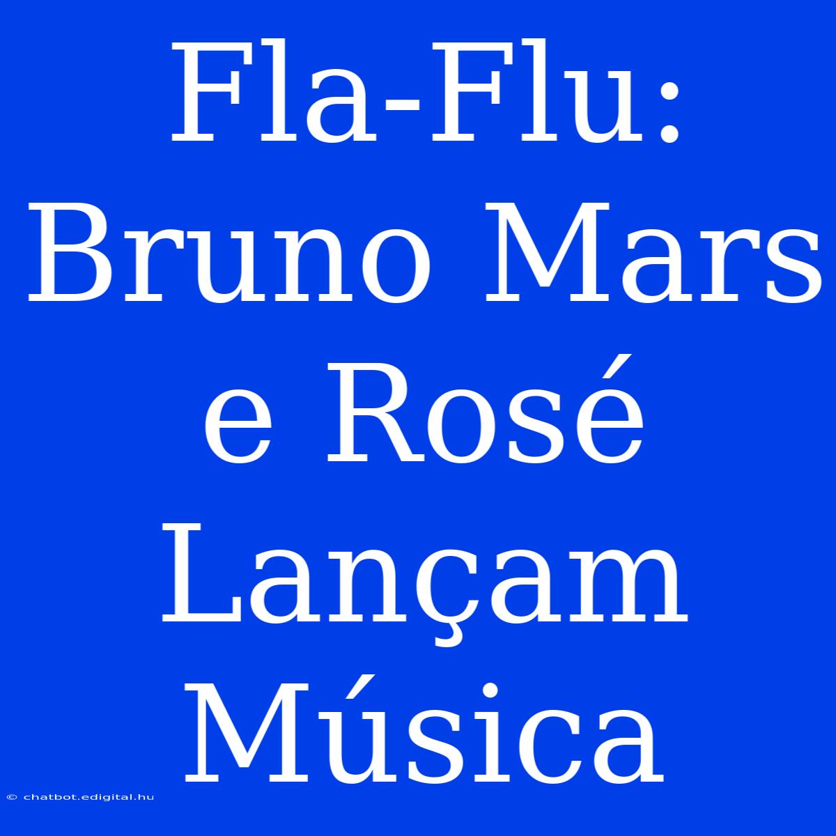 Fla-Flu: Bruno Mars E Rosé Lançam Música