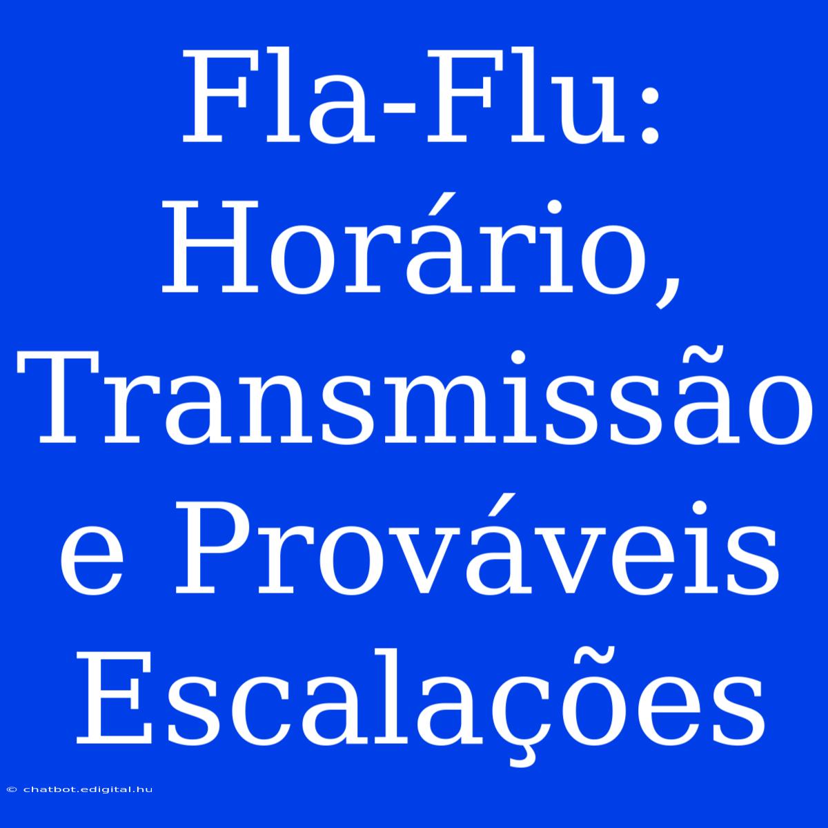 Fla-Flu: Horário, Transmissão E Prováveis Escalações