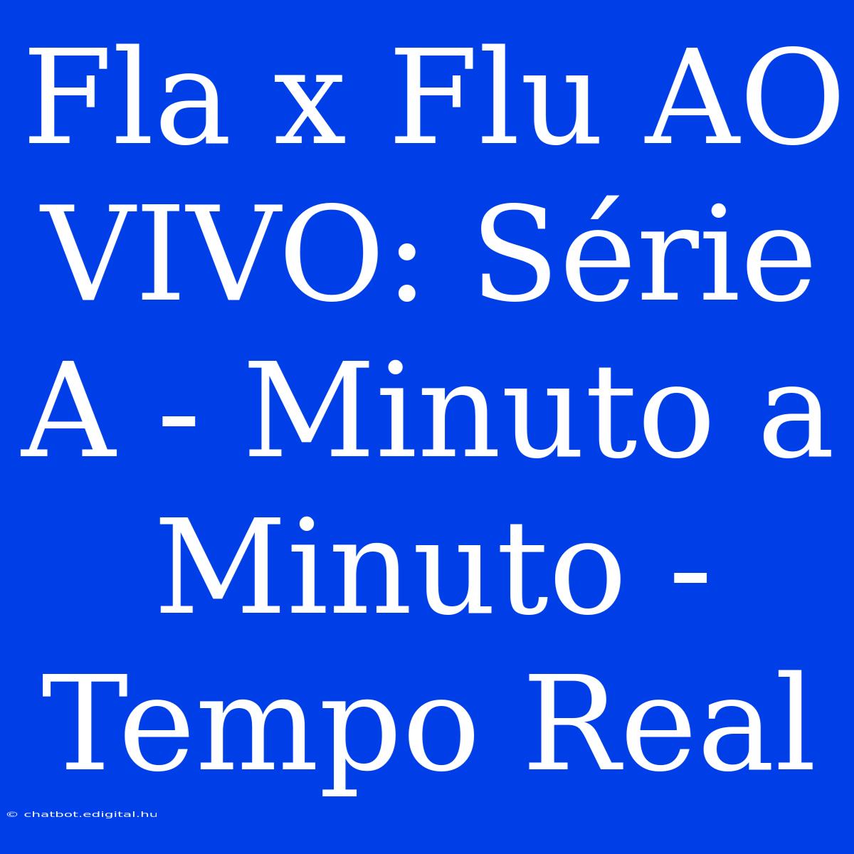 Fla X Flu AO VIVO: Série A - Minuto A Minuto - Tempo Real