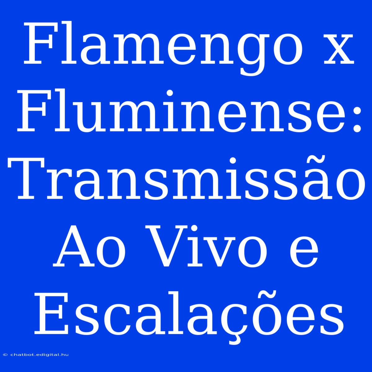 Flamengo X Fluminense: Transmissão Ao Vivo E Escalações