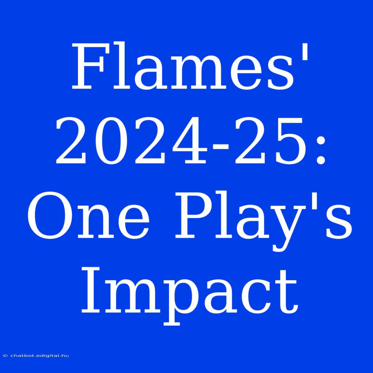 Flames' 2024-25: One Play's Impact