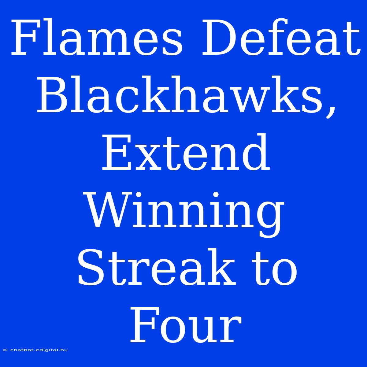 Flames Defeat Blackhawks, Extend Winning Streak To Four