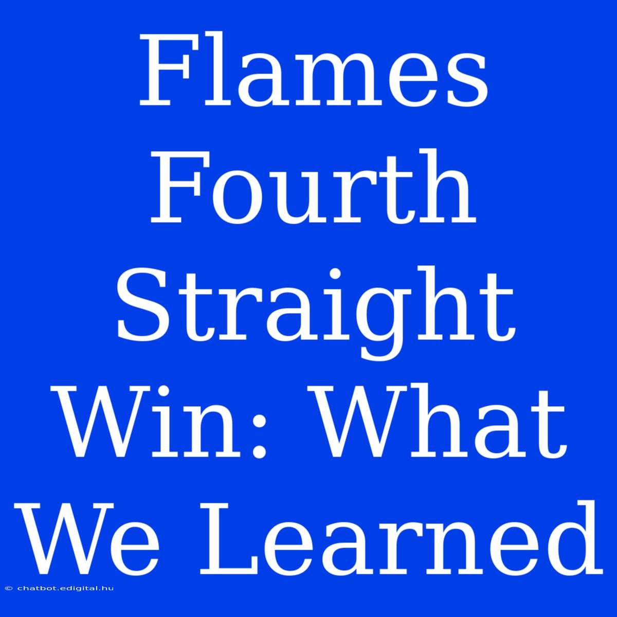 Flames Fourth Straight Win: What We Learned