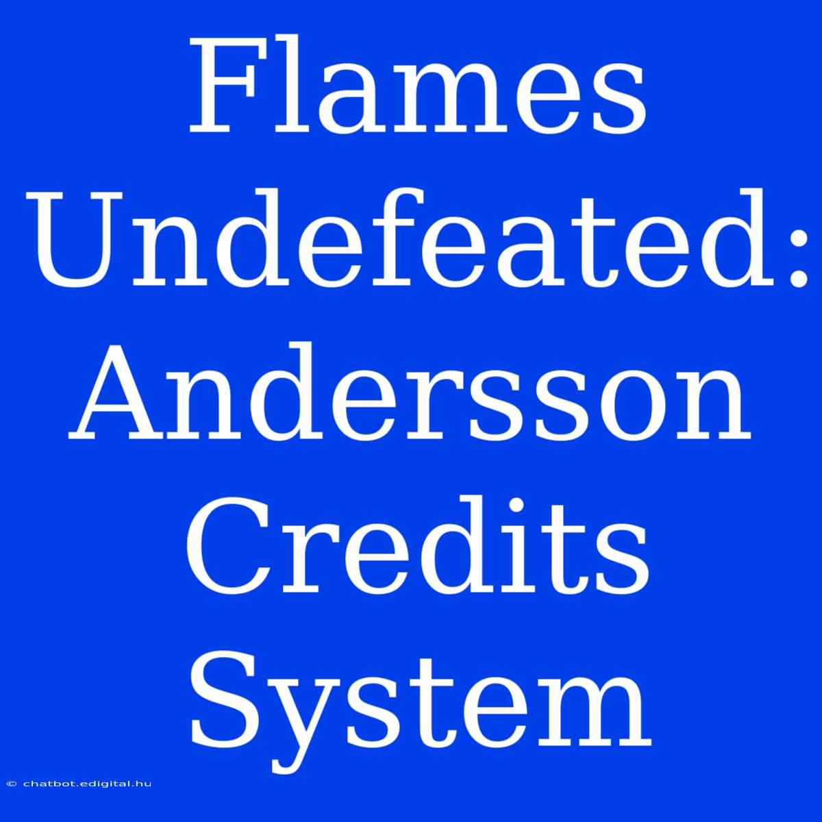 Flames Undefeated: Andersson Credits System