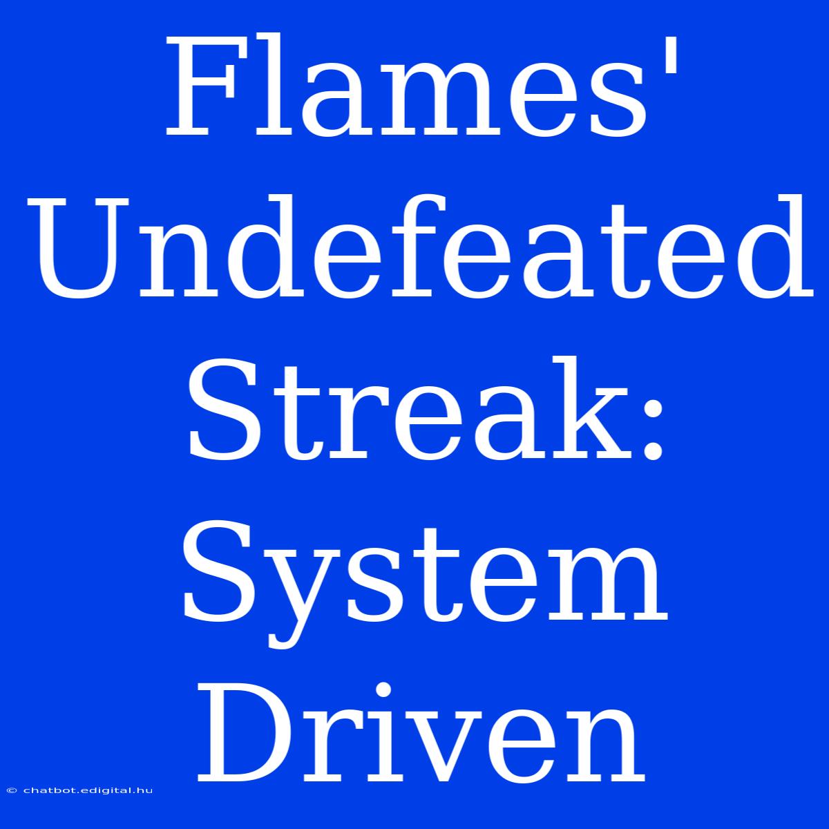 Flames' Undefeated Streak: System Driven