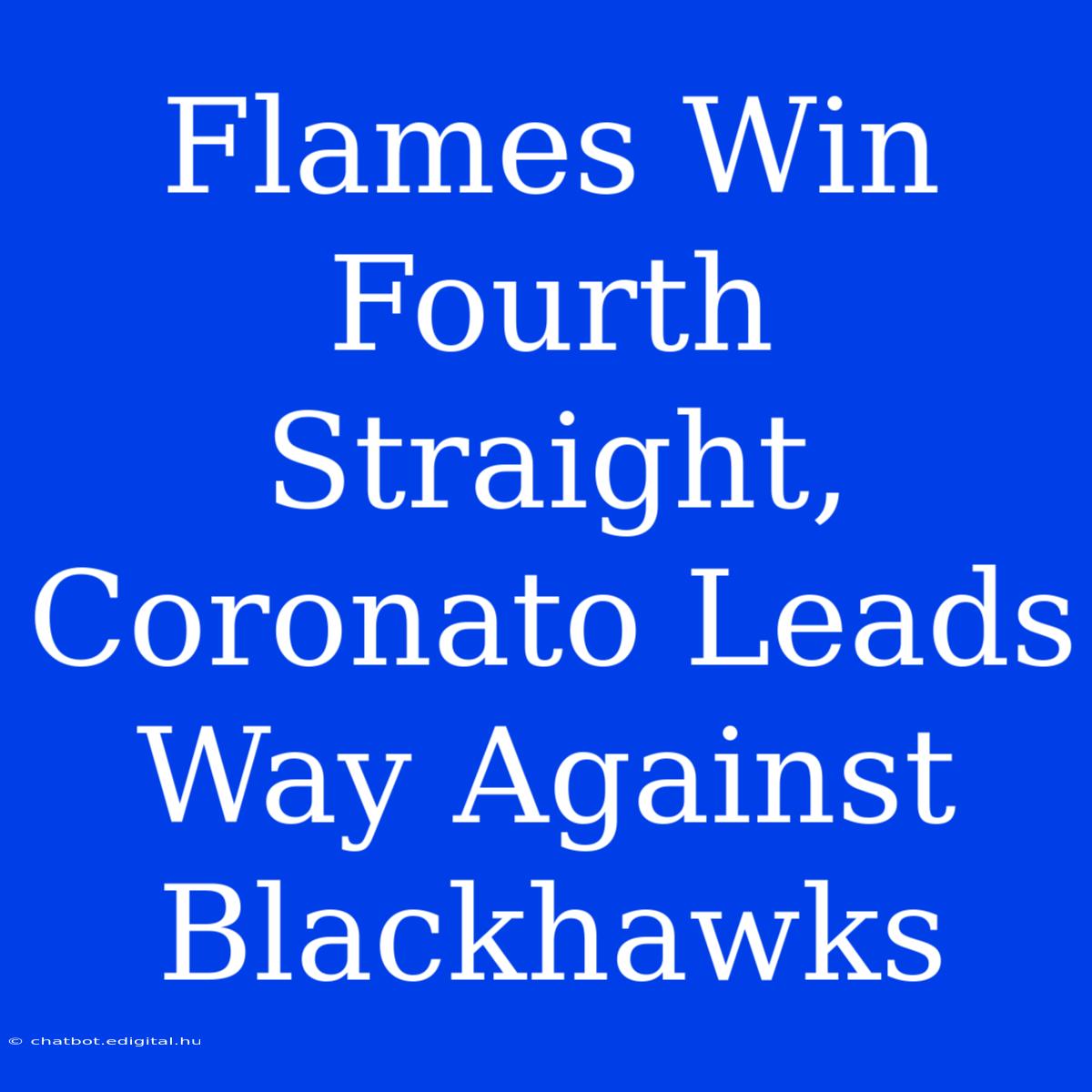 Flames Win Fourth Straight, Coronato Leads Way Against Blackhawks