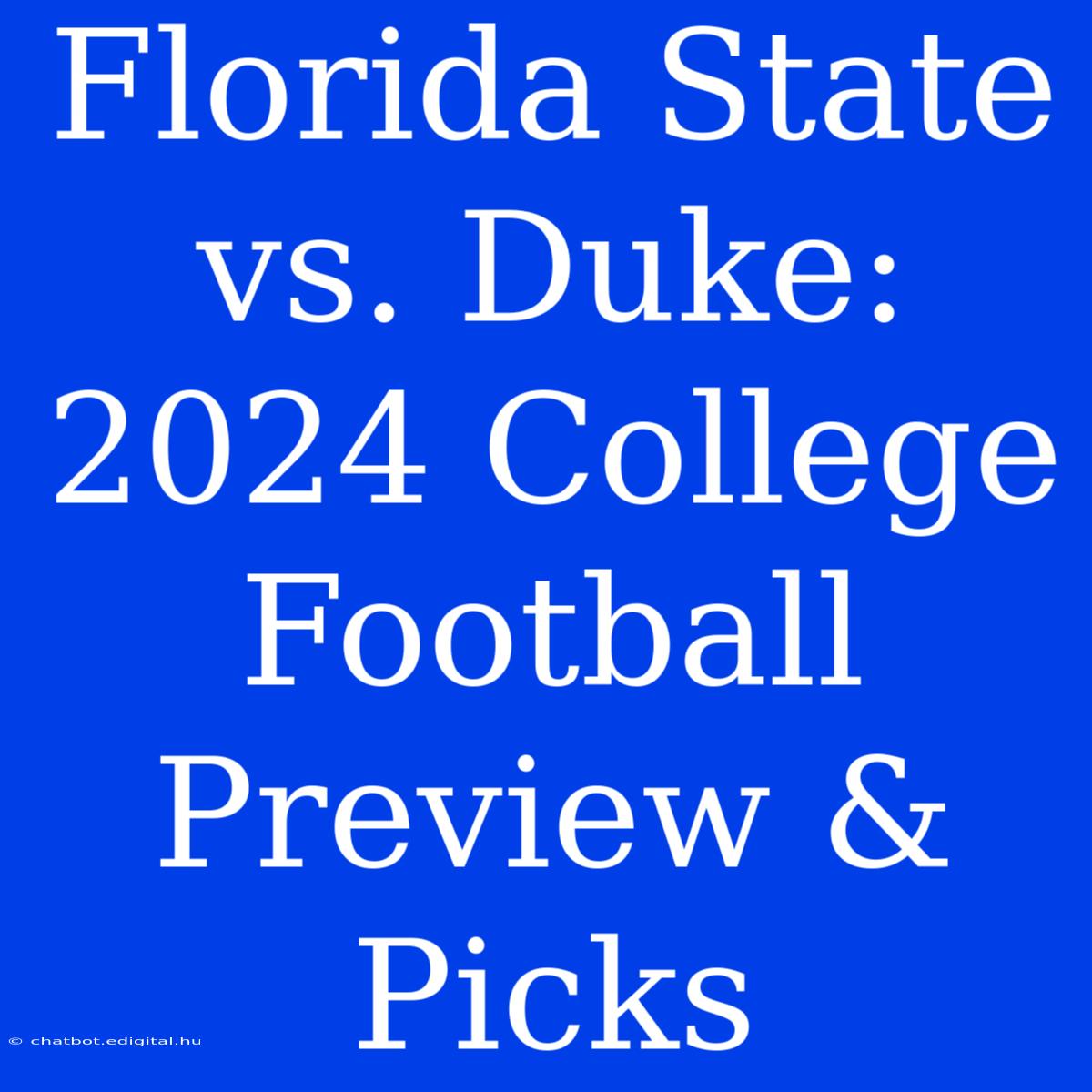 Florida State Vs. Duke: 2024 College Football Preview & Picks