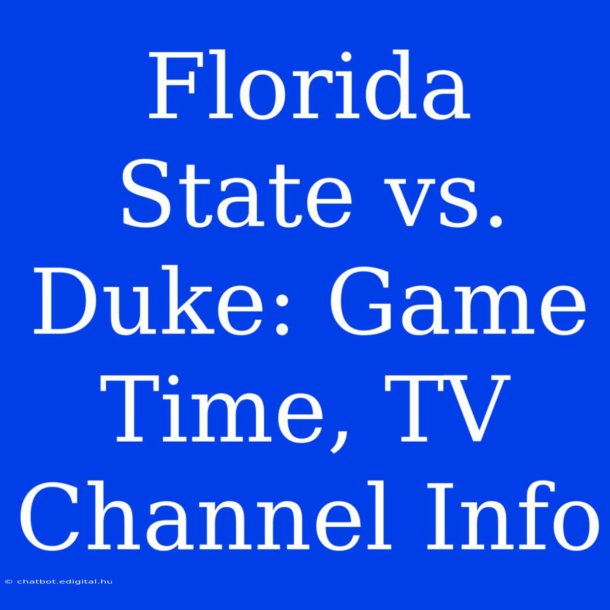 Florida State Vs. Duke: Game Time, TV Channel Info