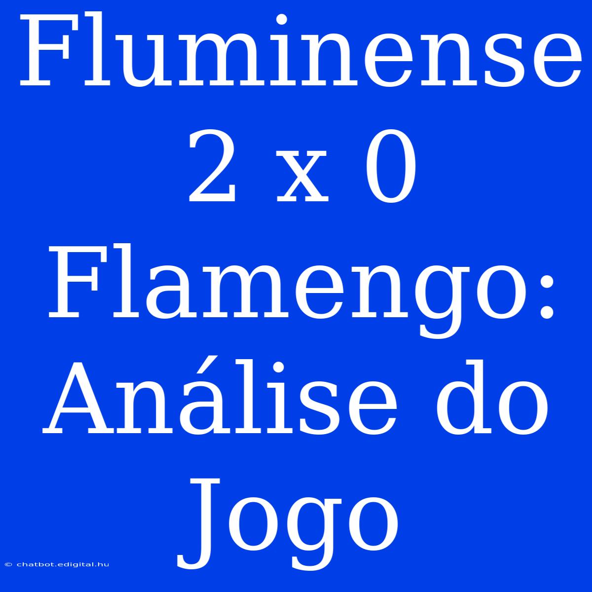 Fluminense 2 X 0 Flamengo: Análise Do Jogo 