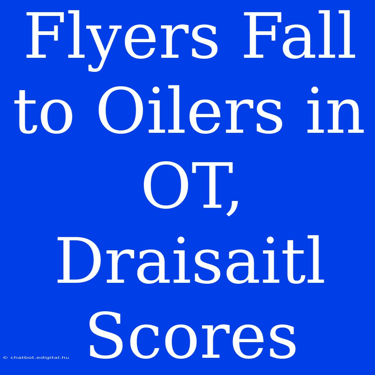 Flyers Fall To Oilers In OT, Draisaitl Scores