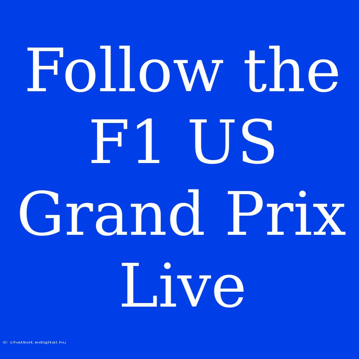 Follow The F1 US Grand Prix Live