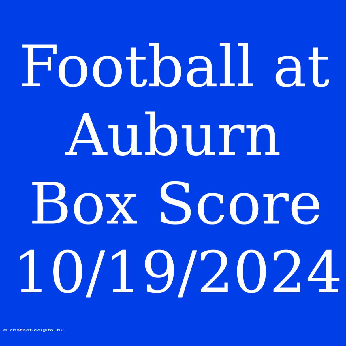 Football At Auburn Box Score 10/19/2024