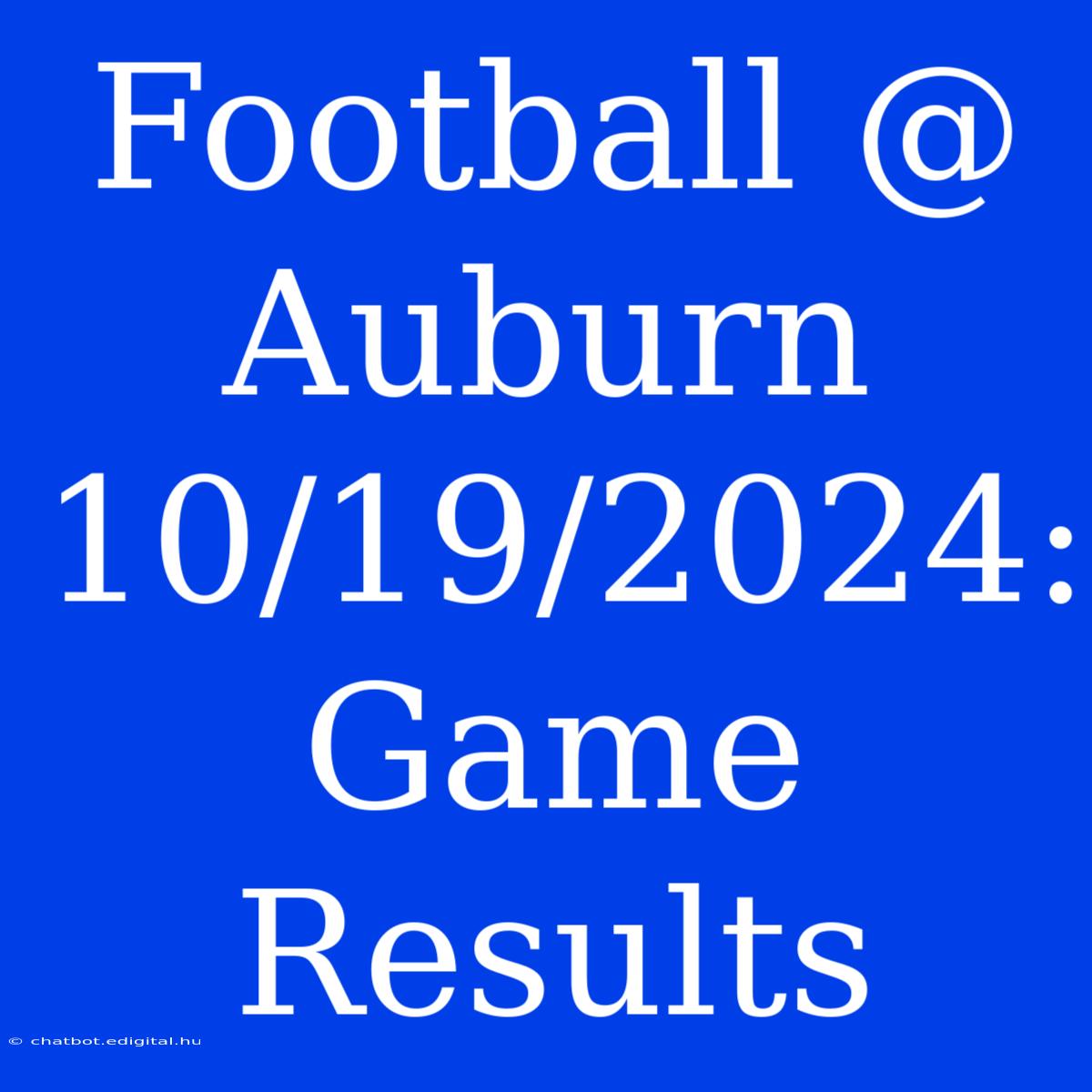 Football @ Auburn 10/19/2024: Game Results 