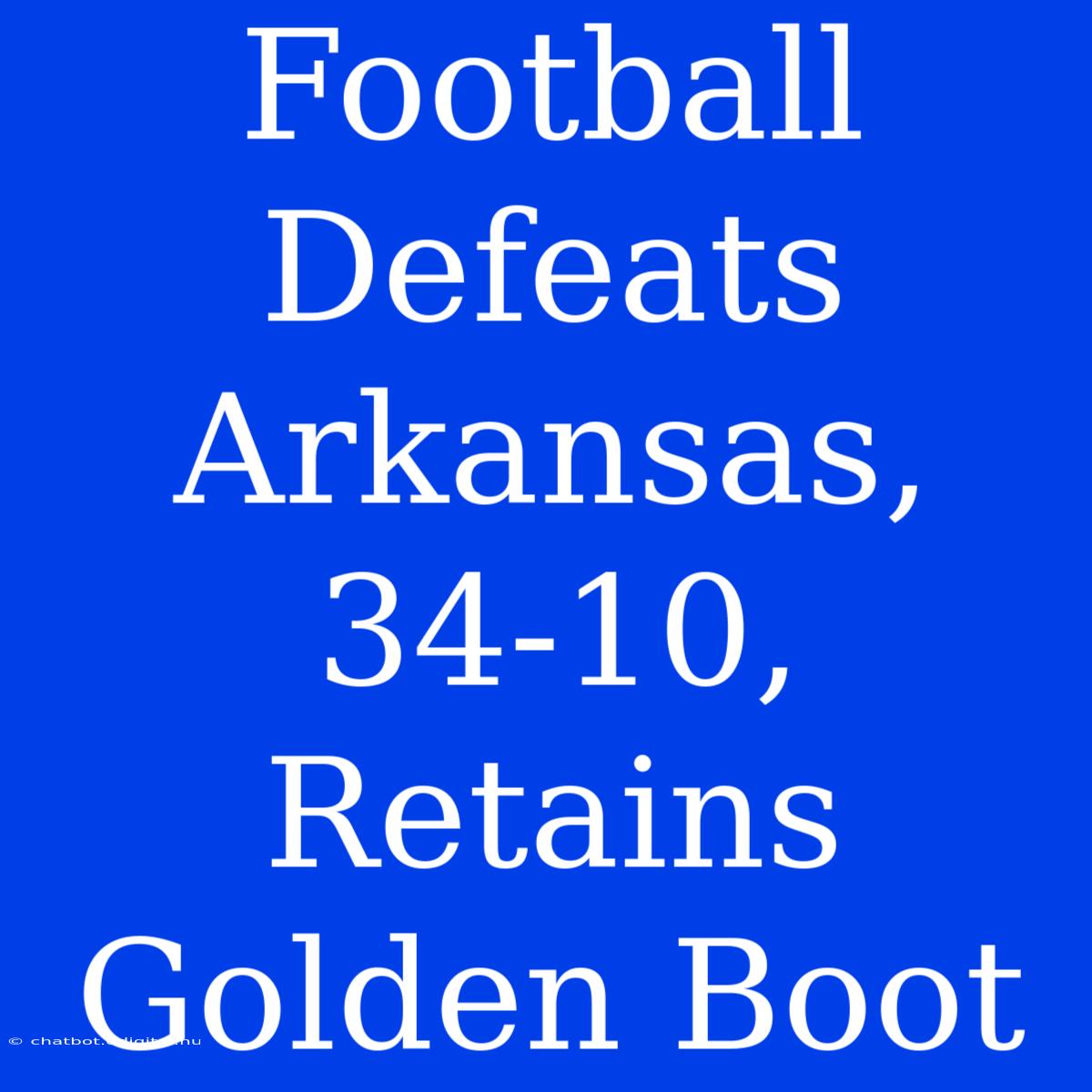 Football Defeats Arkansas, 34-10,  Retains Golden Boot