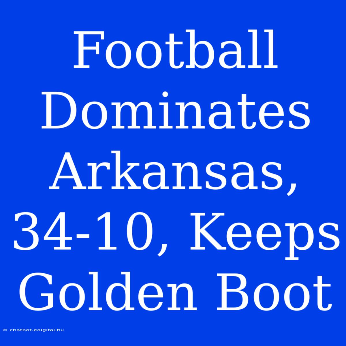 Football Dominates Arkansas, 34-10, Keeps Golden Boot