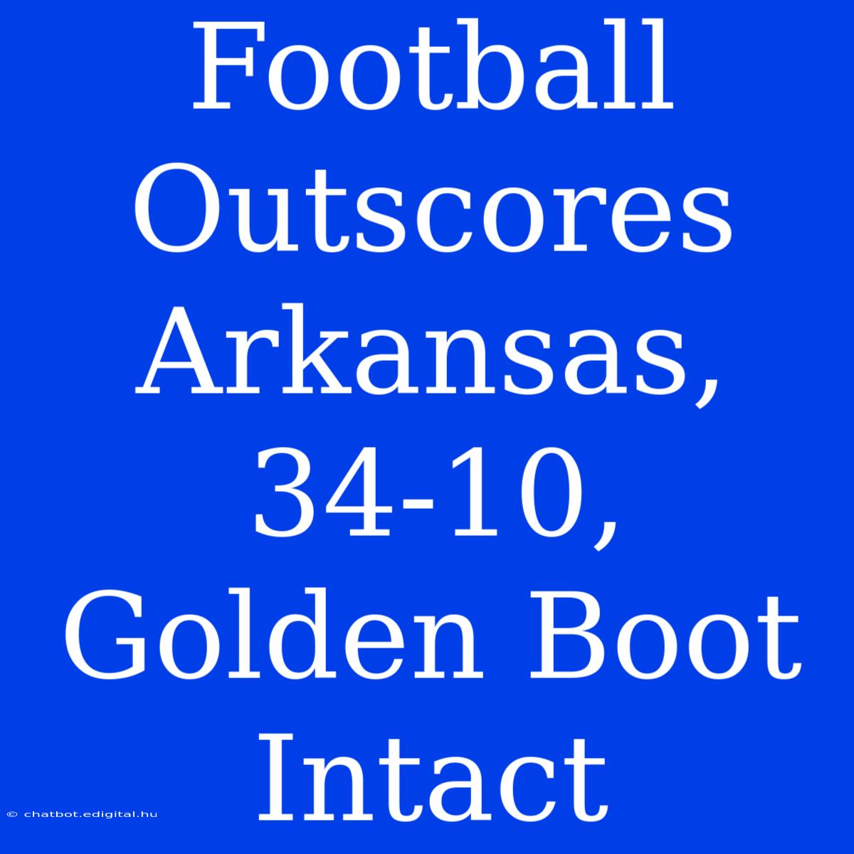 Football Outscores Arkansas, 34-10, Golden Boot Intact