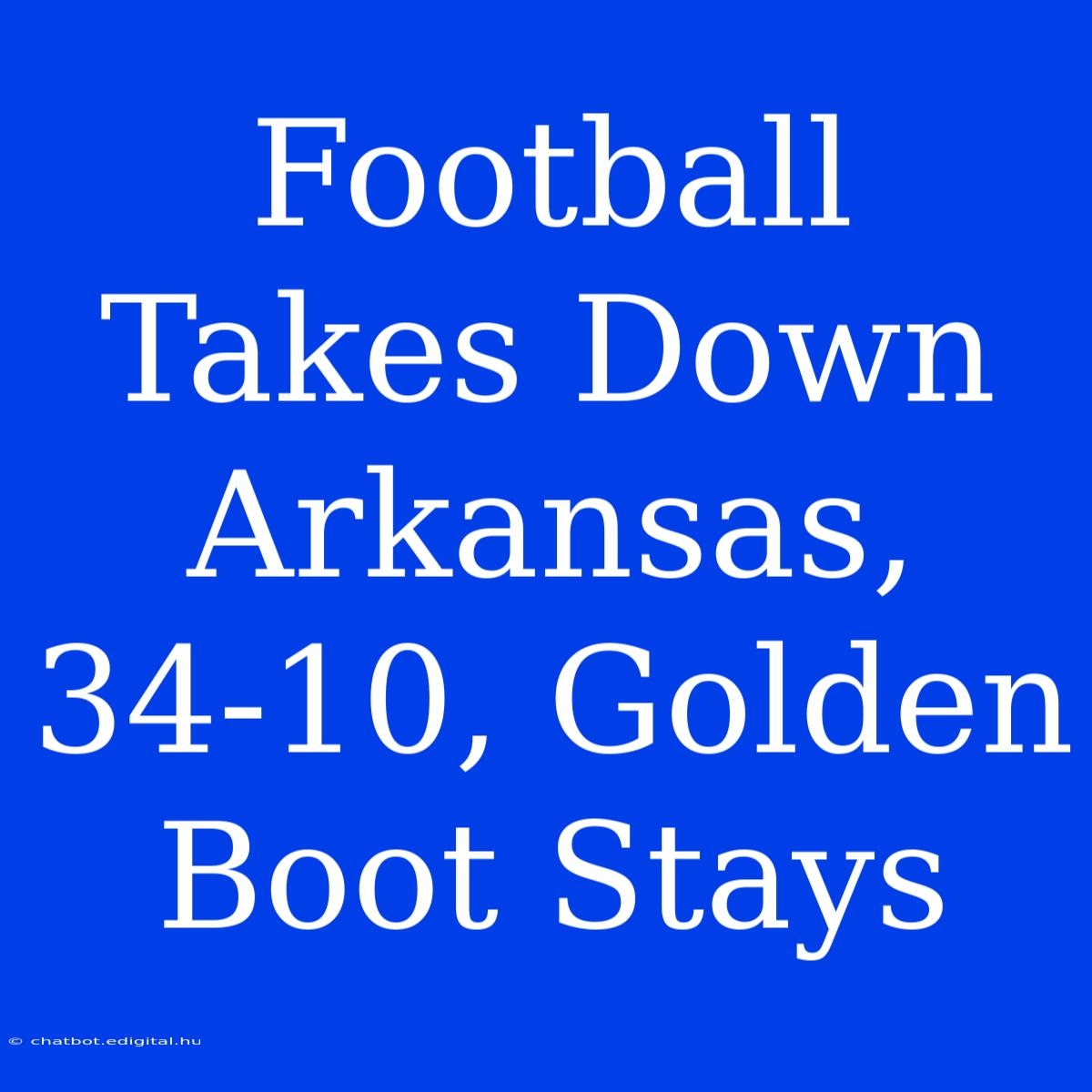 Football Takes Down Arkansas, 34-10, Golden Boot Stays