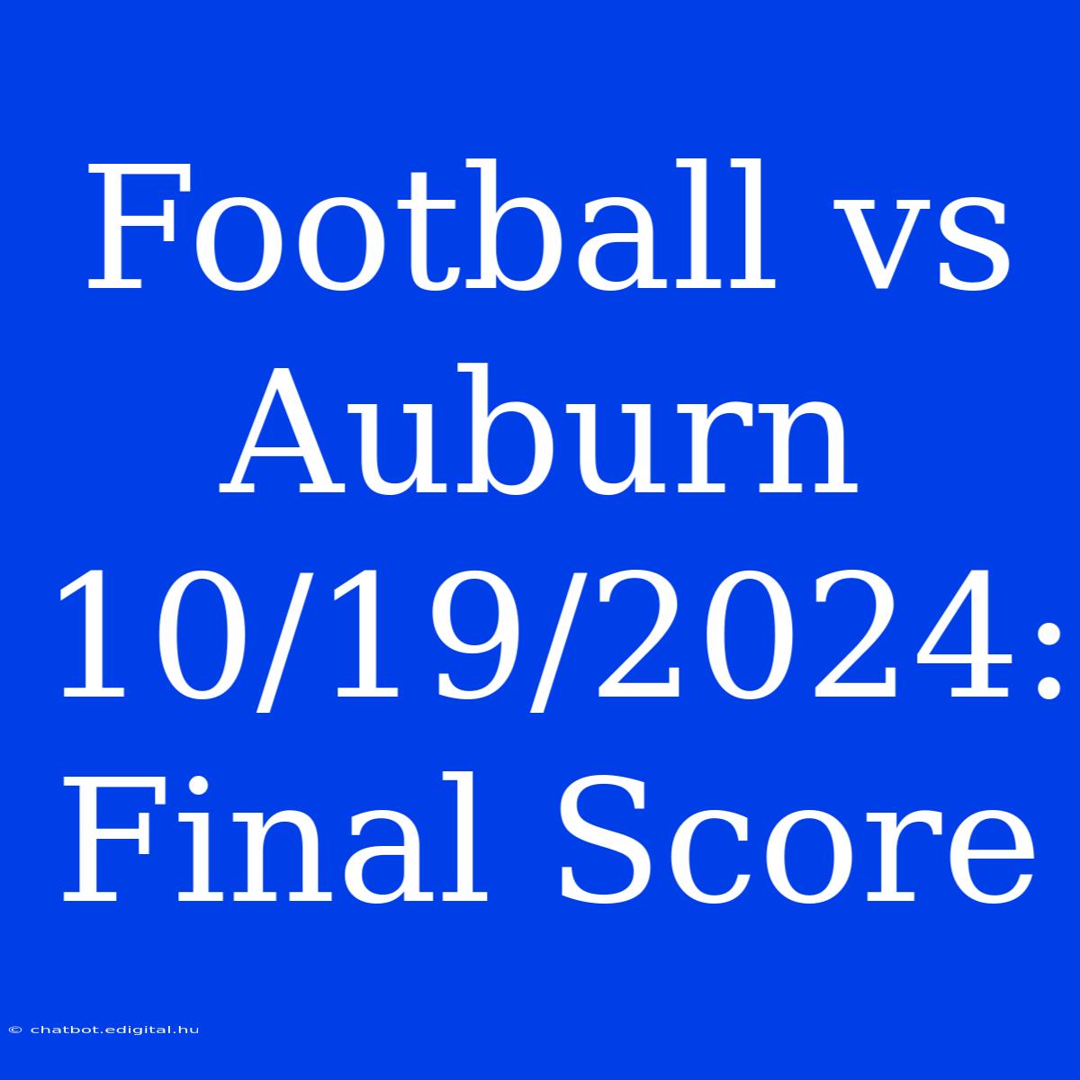 Football Vs Auburn 10/19/2024: Final Score