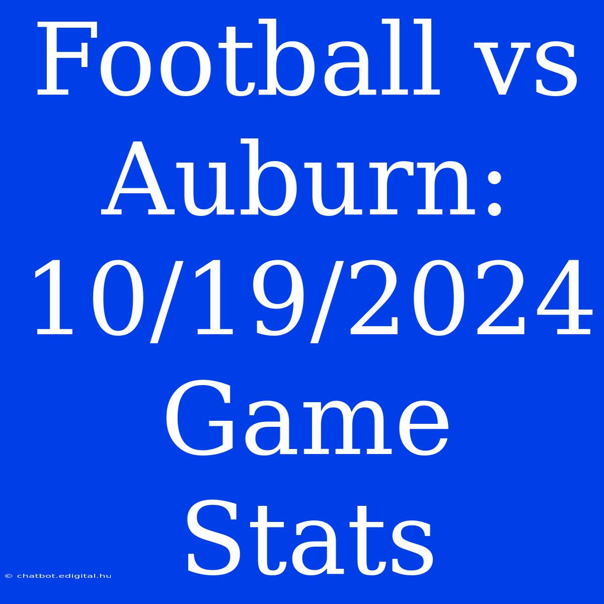 Football Vs Auburn: 10/19/2024 Game Stats