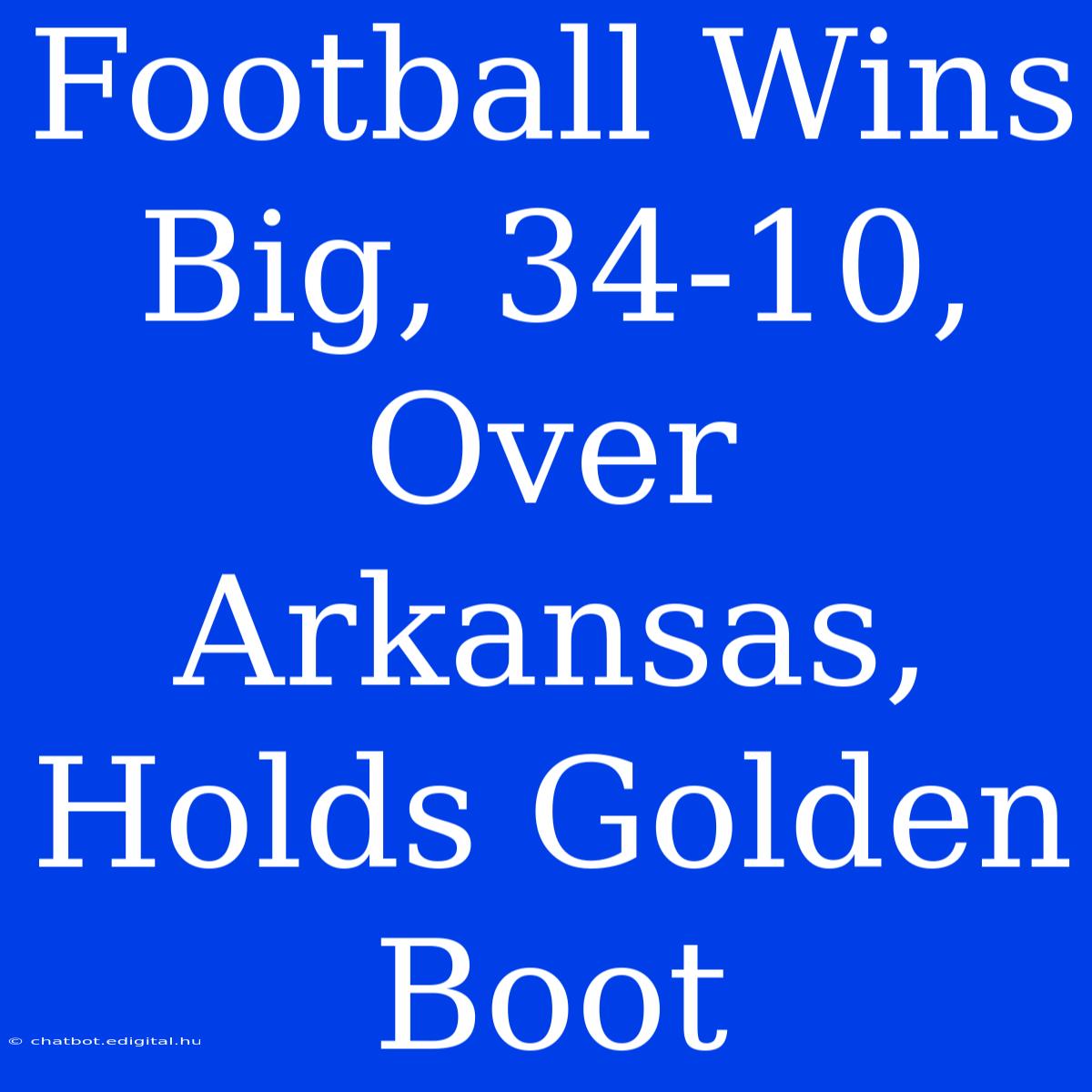 Football Wins Big, 34-10, Over Arkansas, Holds Golden Boot