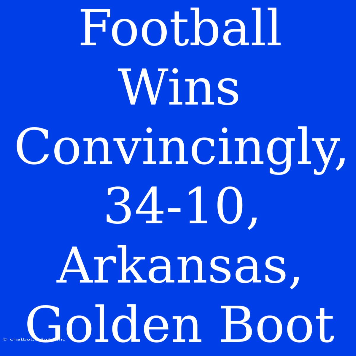 Football  Wins  Convincingly, 34-10,  Arkansas, Golden Boot