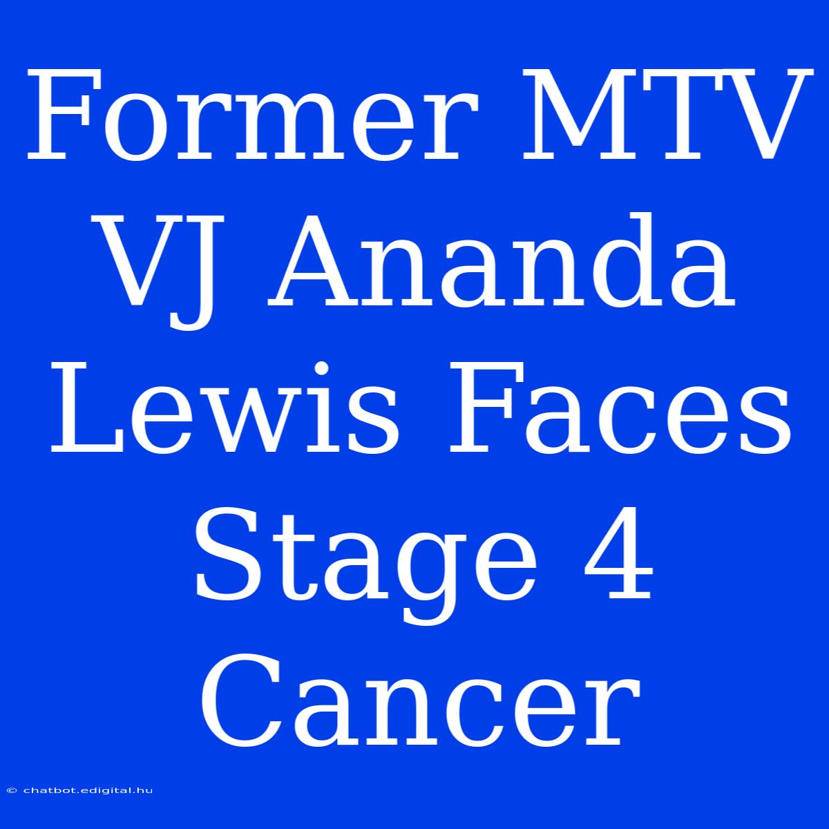 Former MTV VJ Ananda Lewis Faces Stage 4 Cancer