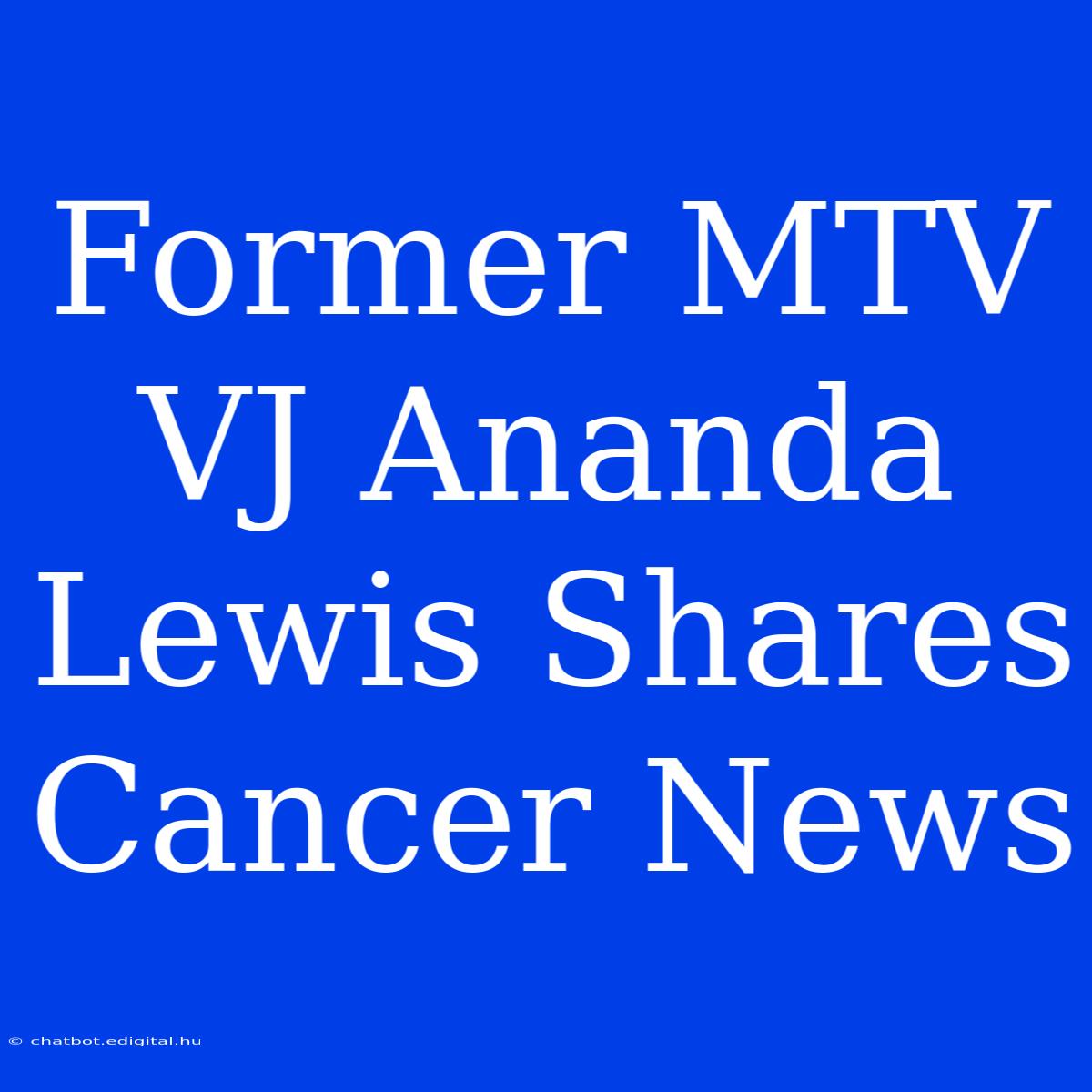 Former MTV VJ Ananda Lewis Shares Cancer News