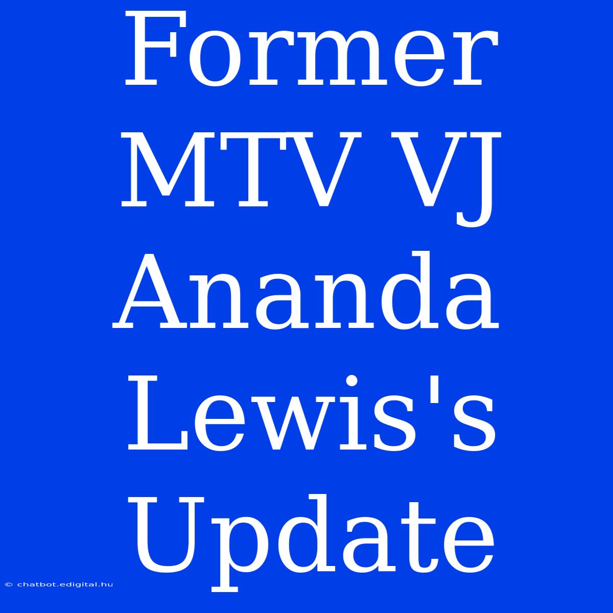 Former MTV VJ Ananda Lewis's Update