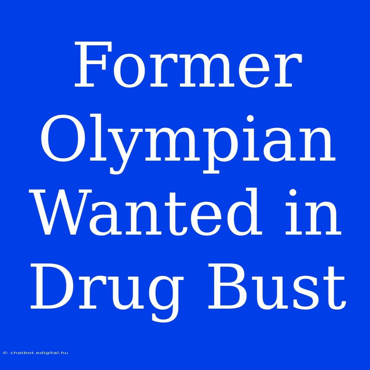 Former Olympian Wanted In Drug Bust