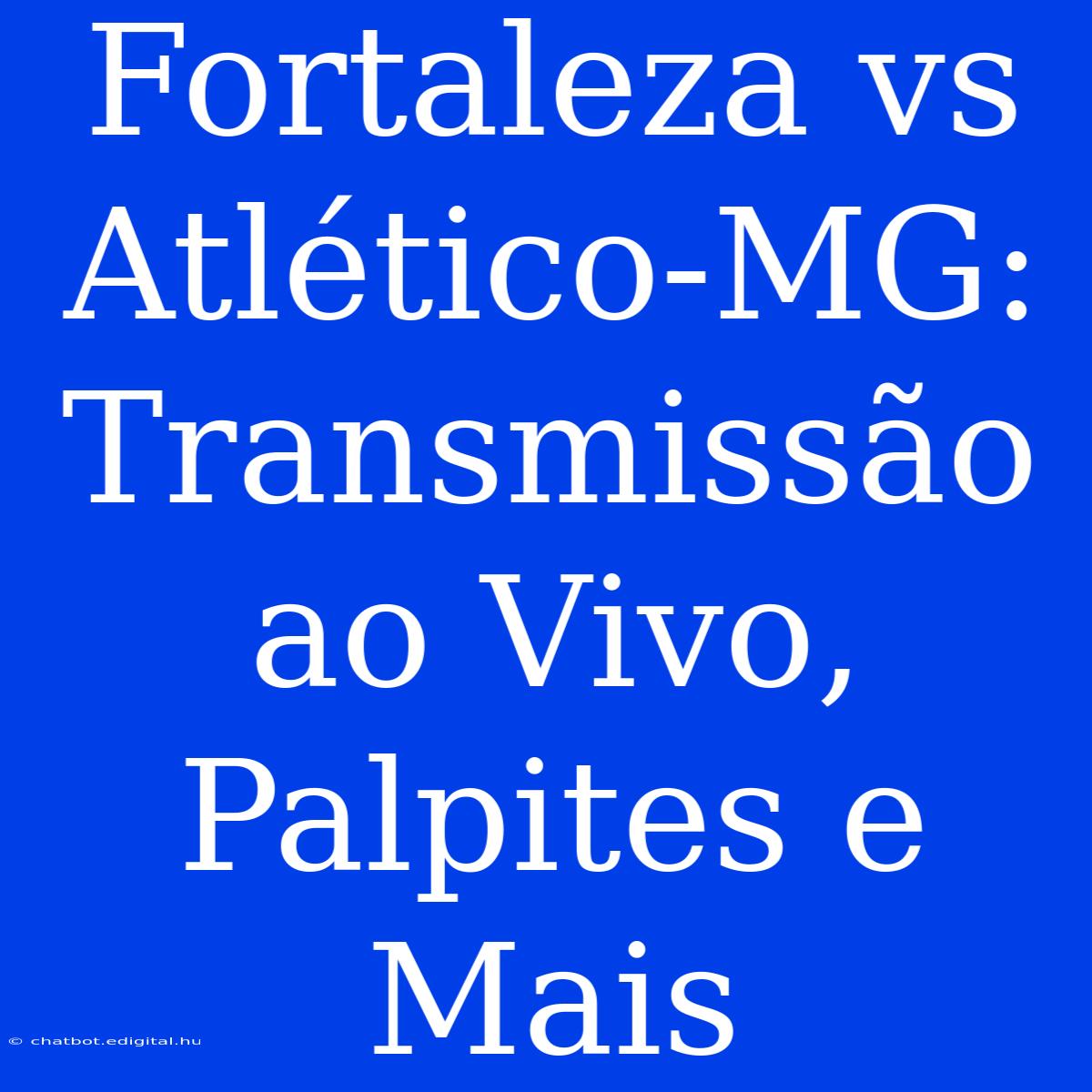 Fortaleza Vs Atlético-MG: Transmissão Ao Vivo, Palpites E Mais