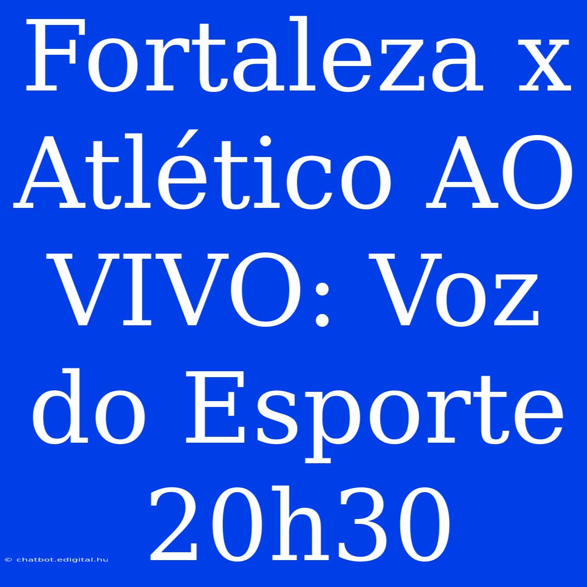 Fortaleza X Atlético AO VIVO: Voz Do Esporte 20h30