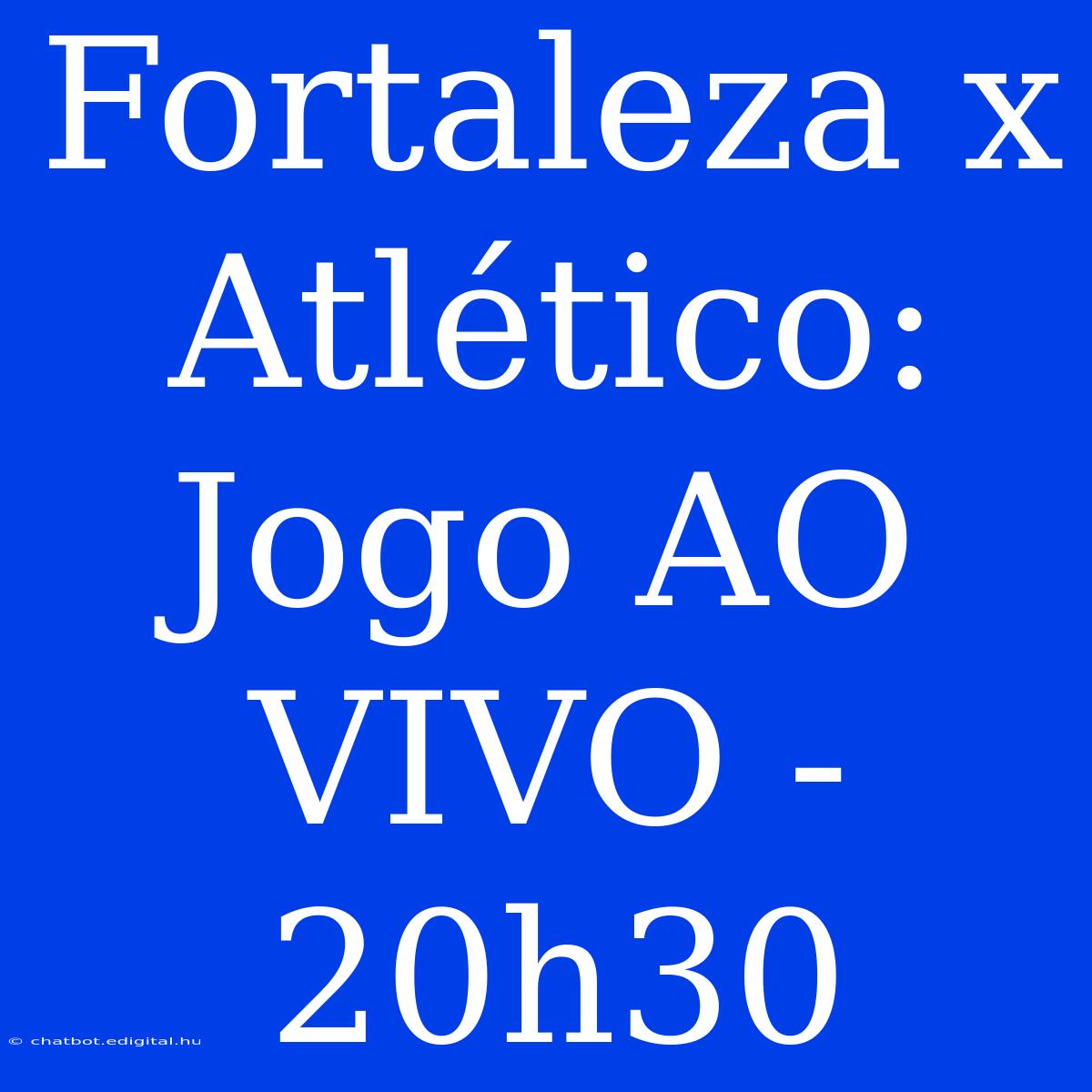 Fortaleza X Atlético: Jogo AO VIVO - 20h30