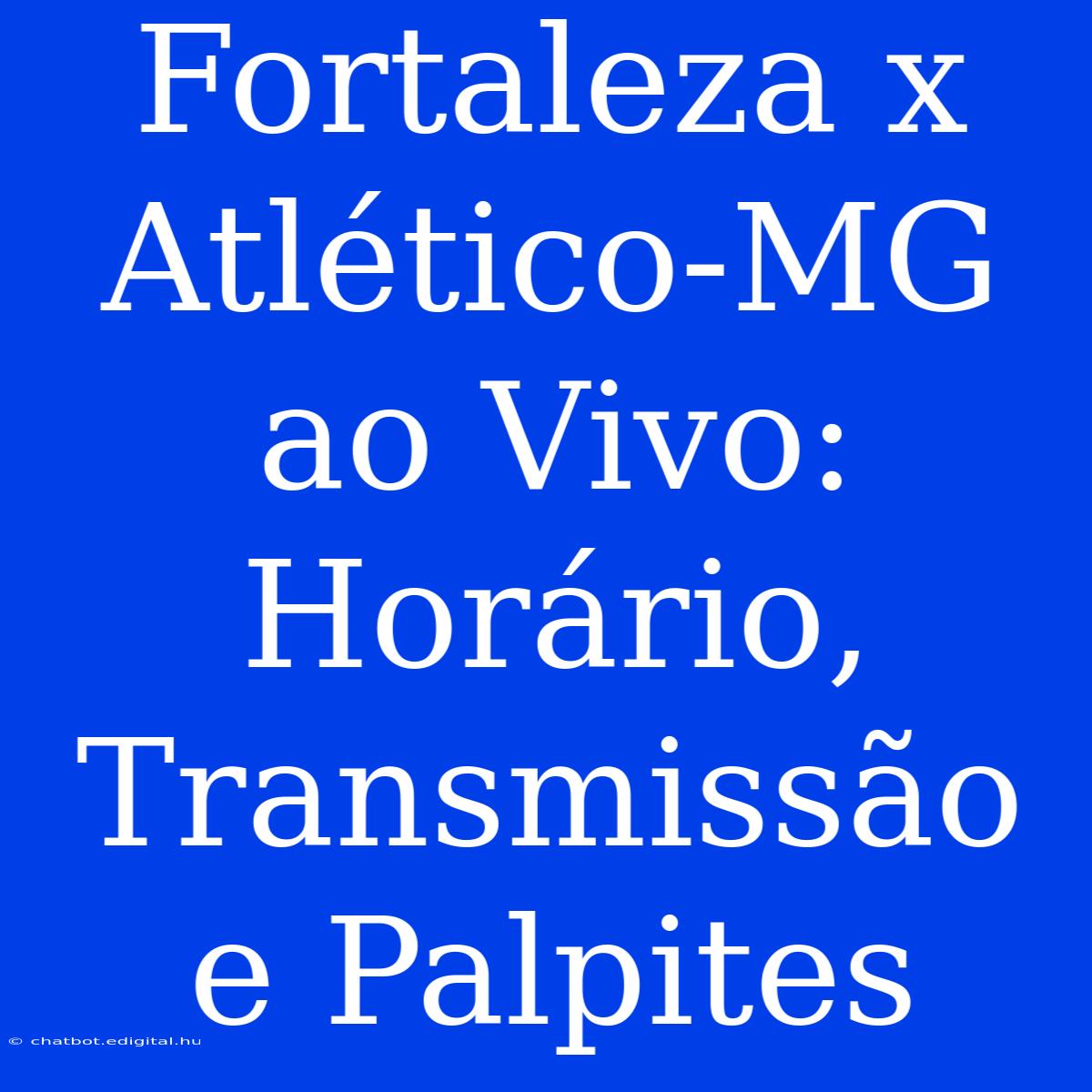 Fortaleza X Atlético-MG Ao Vivo: Horário, Transmissão E Palpites