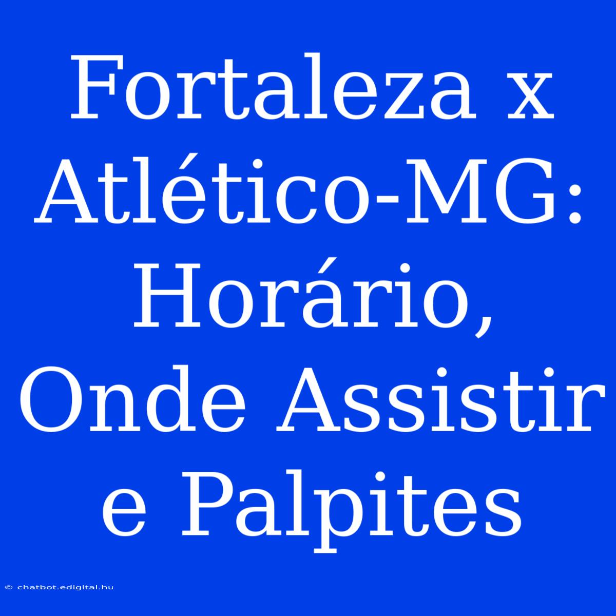 Fortaleza X Atlético-MG: Horário, Onde Assistir E Palpites