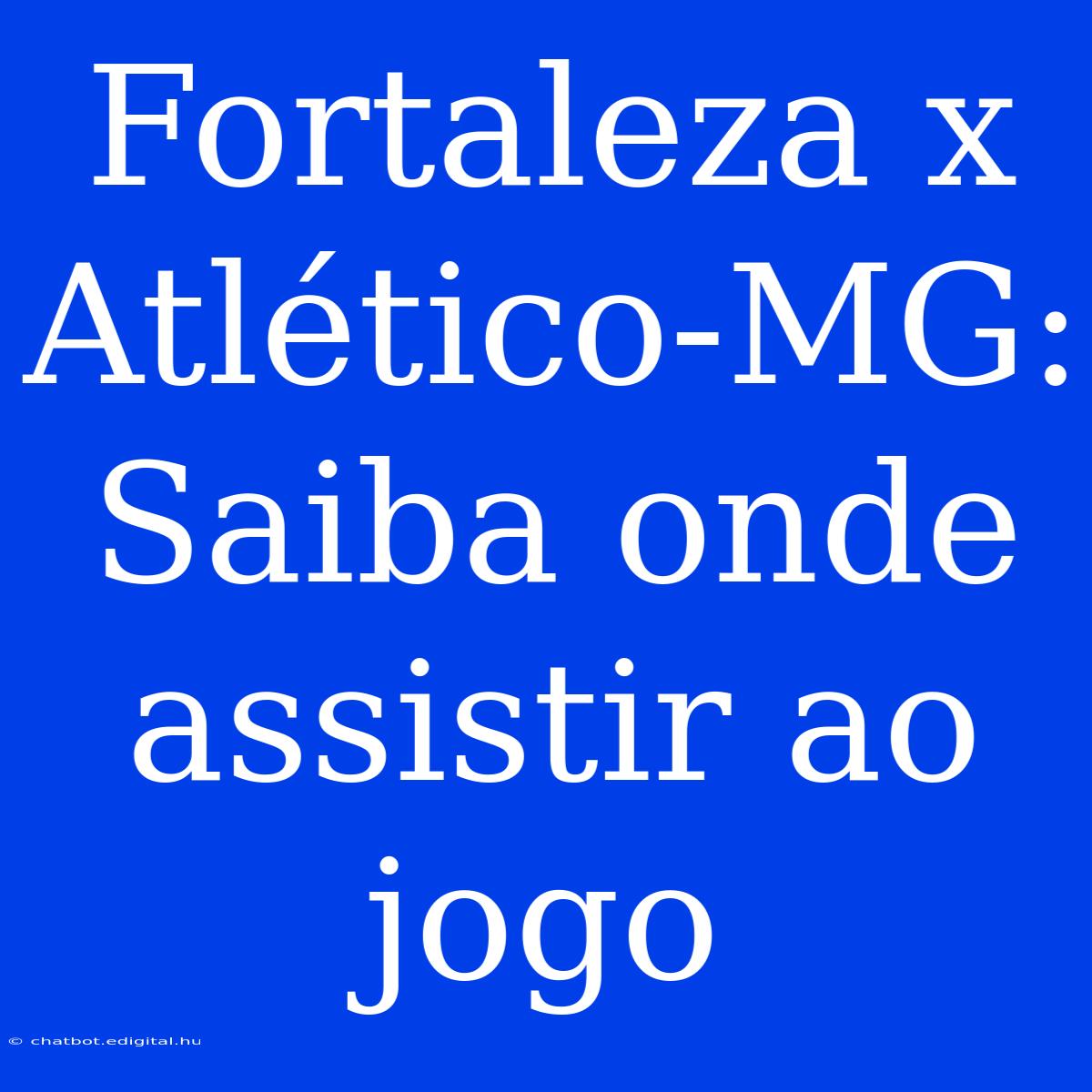 Fortaleza X Atlético-MG: Saiba Onde Assistir Ao Jogo