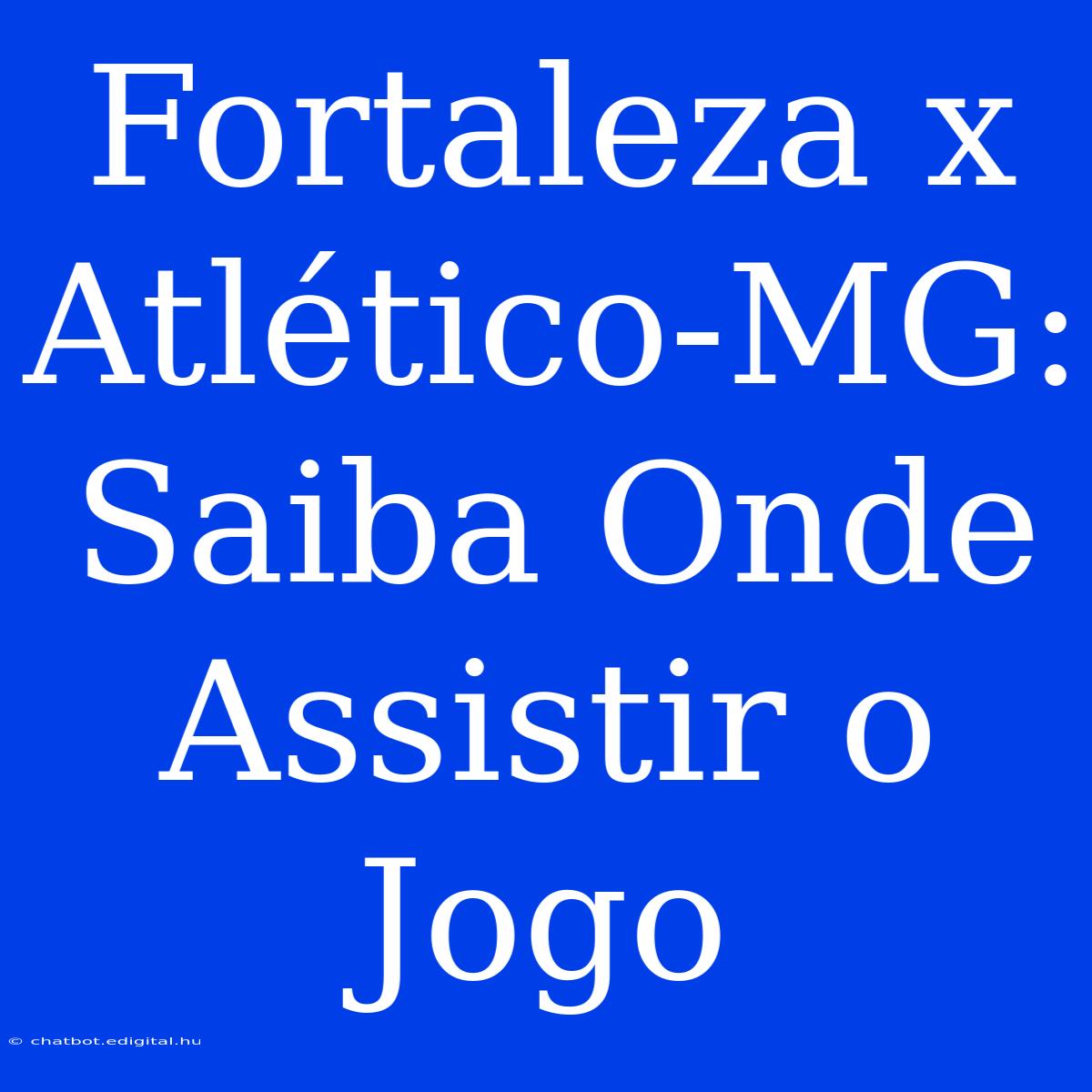 Fortaleza X Atlético-MG: Saiba Onde Assistir O Jogo