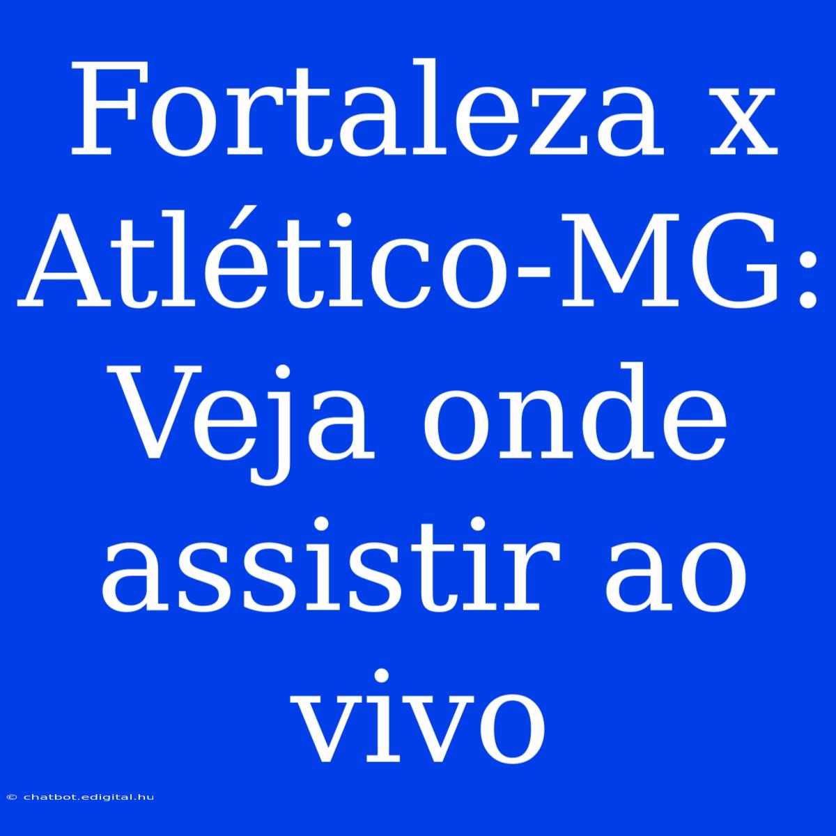 Fortaleza X Atlético-MG: Veja Onde Assistir Ao Vivo