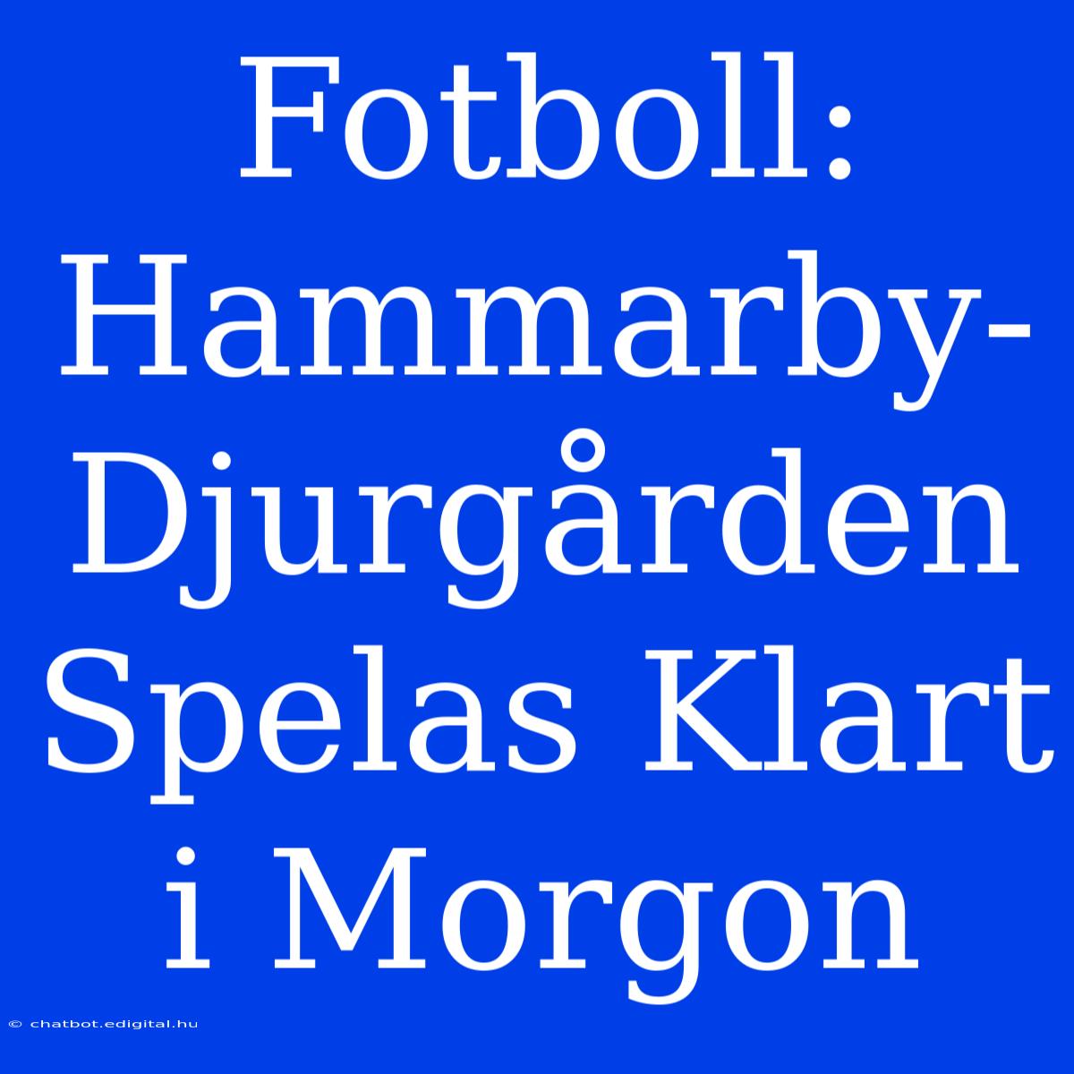 Fotboll: Hammarby-Djurgården Spelas Klart I Morgon