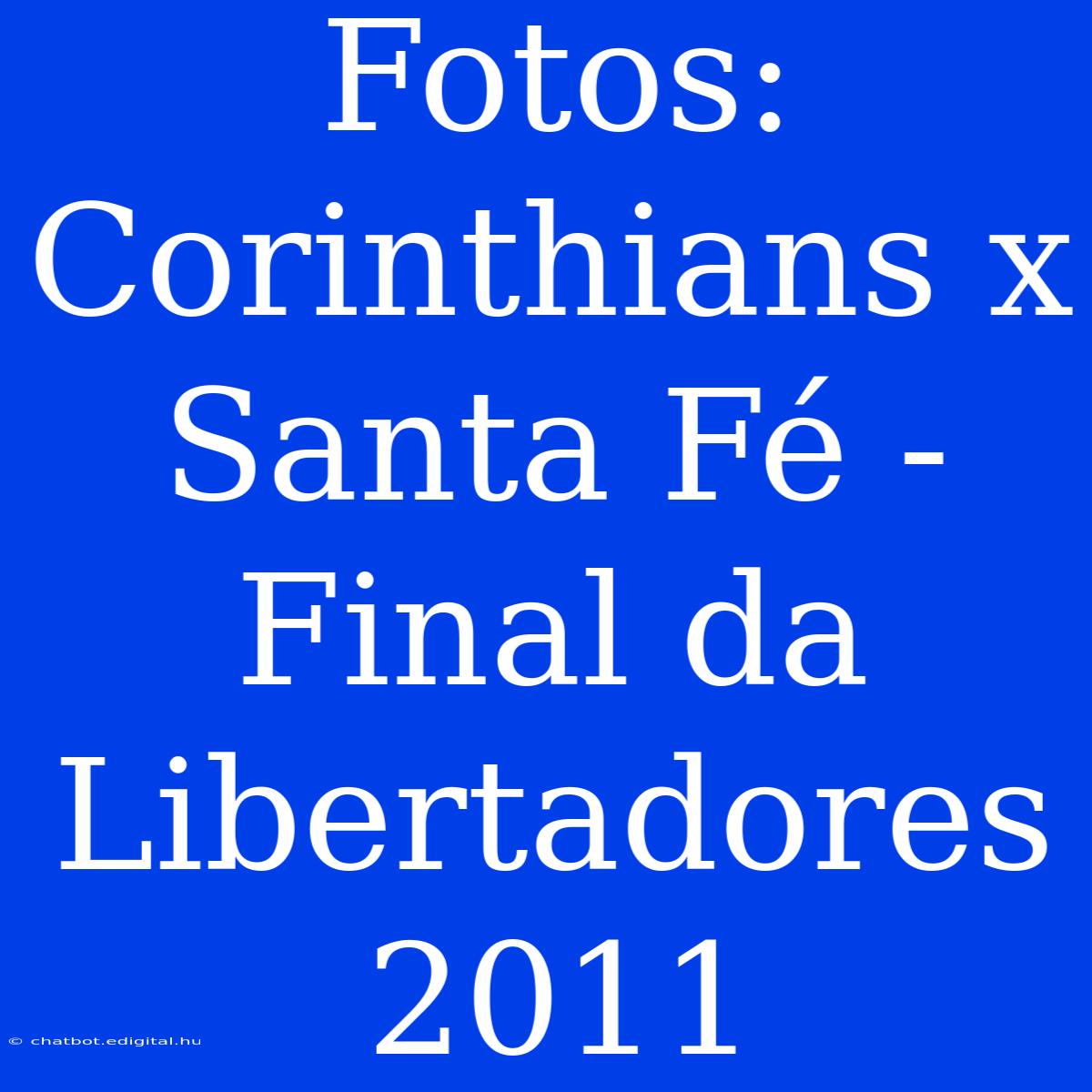 Fotos: Corinthians X Santa Fé - Final Da Libertadores 2011