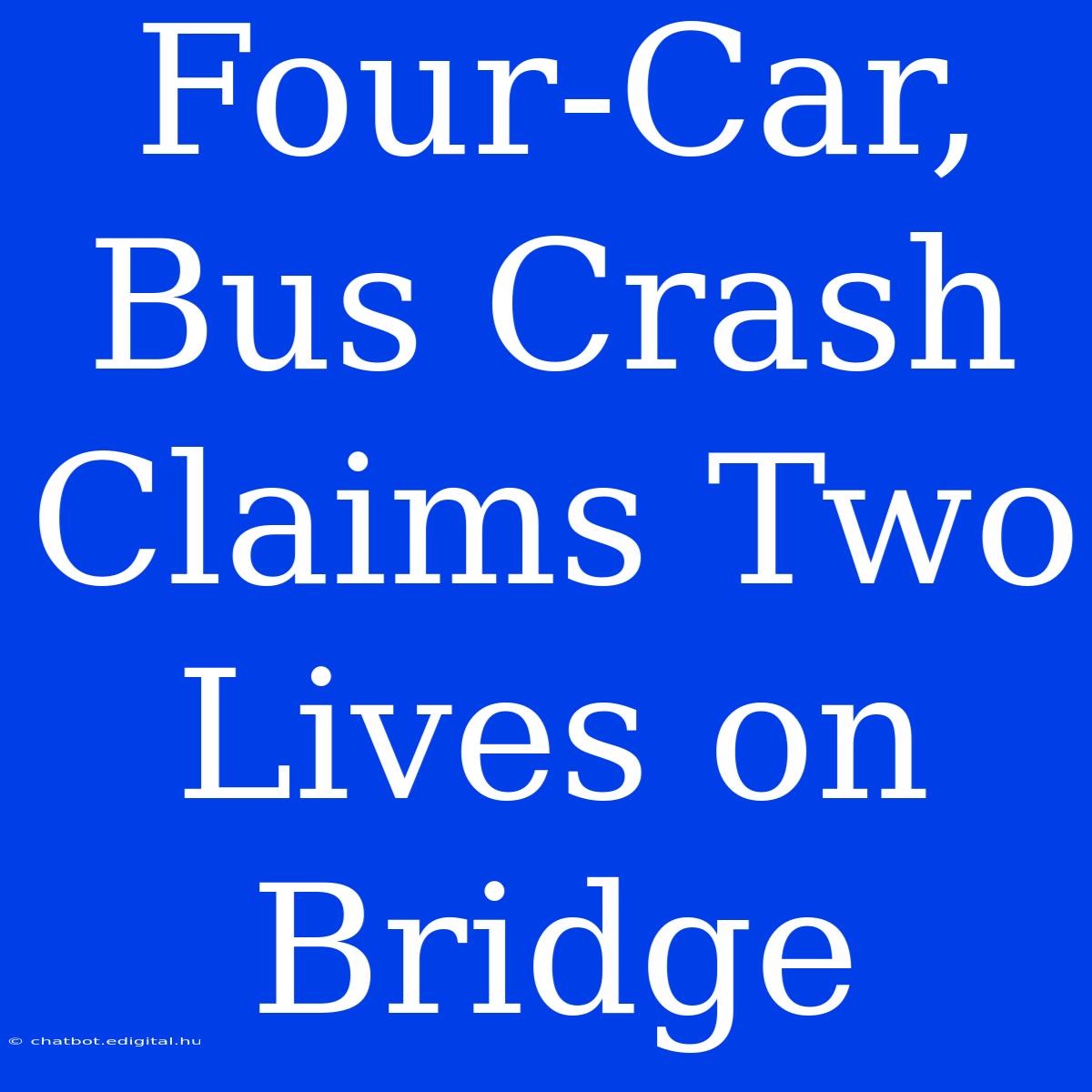 Four-Car, Bus Crash Claims Two Lives On Bridge