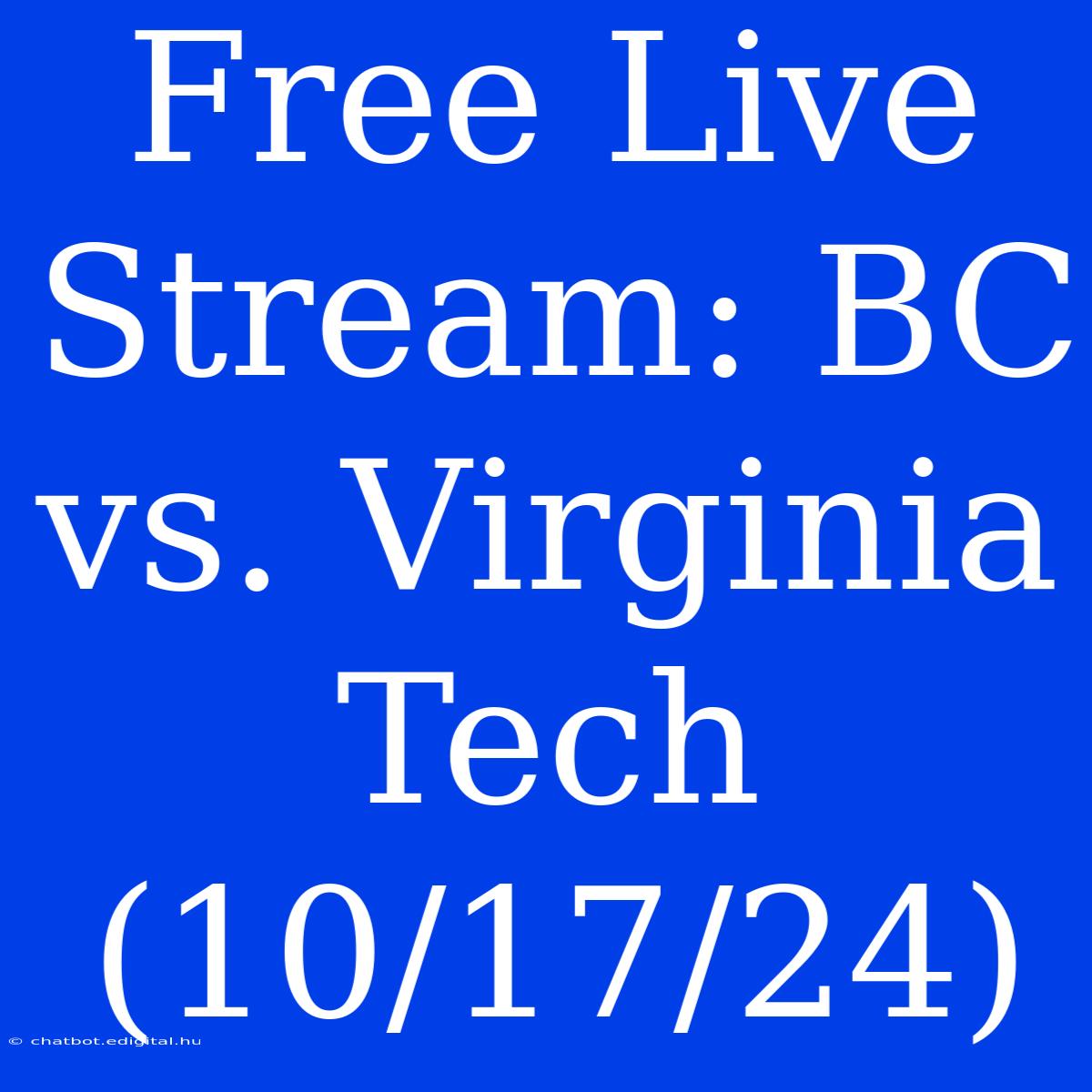 Free Live Stream: BC Vs. Virginia Tech (10/17/24)