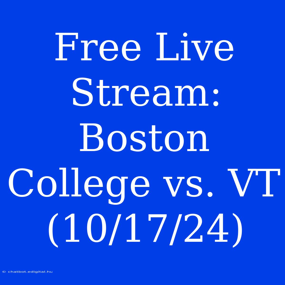 Free Live Stream: Boston College Vs. VT (10/17/24)