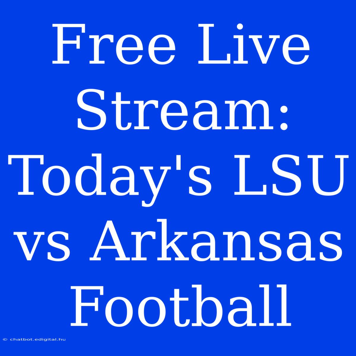 Free Live Stream: Today's LSU Vs Arkansas Football