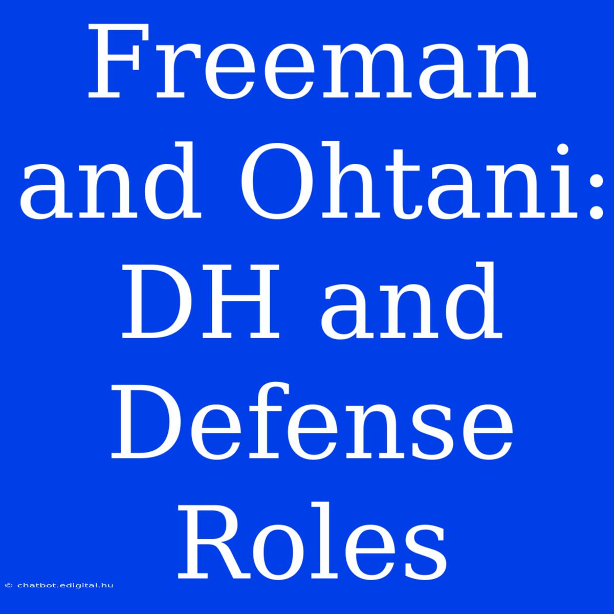 Freeman And Ohtani: DH And Defense Roles