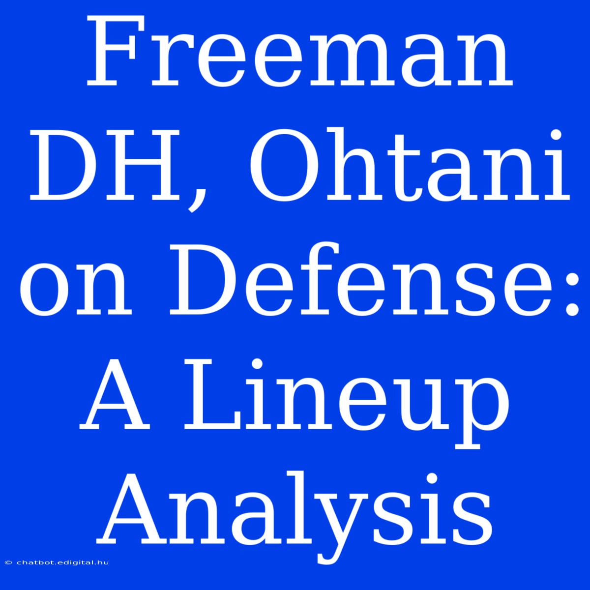 Freeman DH, Ohtani On Defense: A Lineup Analysis