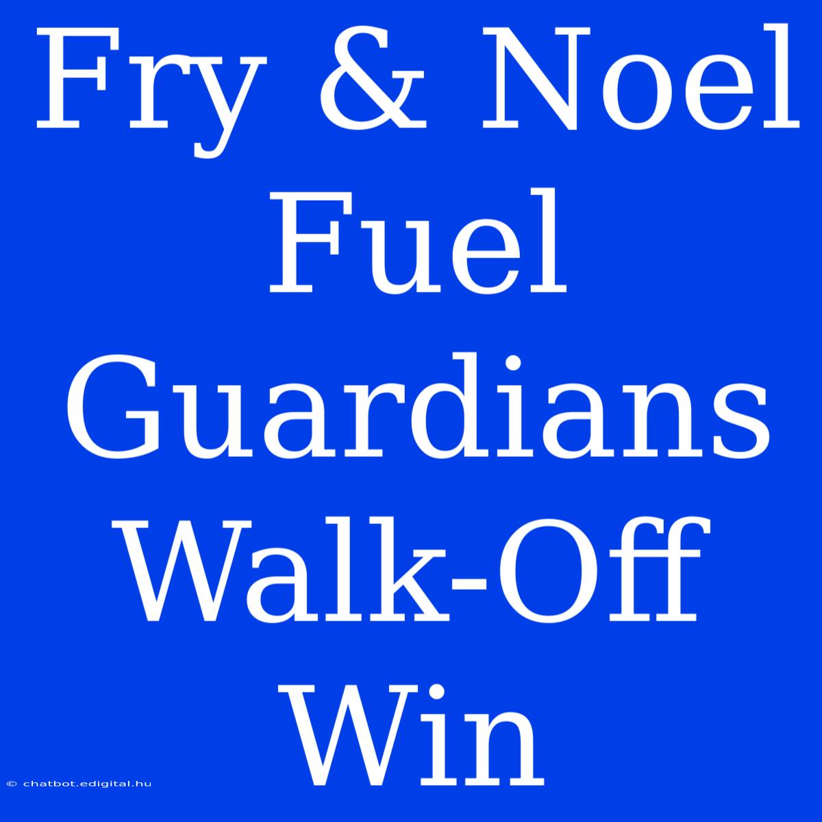 Fry & Noel Fuel Guardians Walk-Off Win